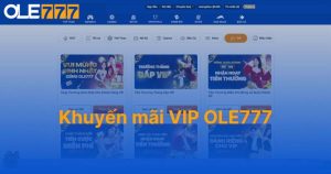 Khuyến mãi VIP Ole777 - Đặc quyền dành cho cược thủ đẳng cấp